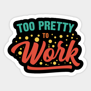 Too Pretty To Work v3 Sticker